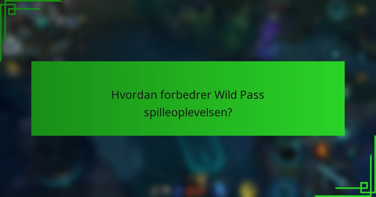Hvordan forbedrer Wild Pass spilleoplevelsen?