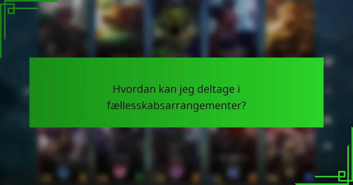 Hvordan kan jeg deltage i fællesskabsarrangementer?