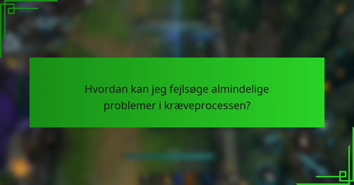 Hvordan kan jeg fejlsøge almindelige problemer i kræveprocessen?