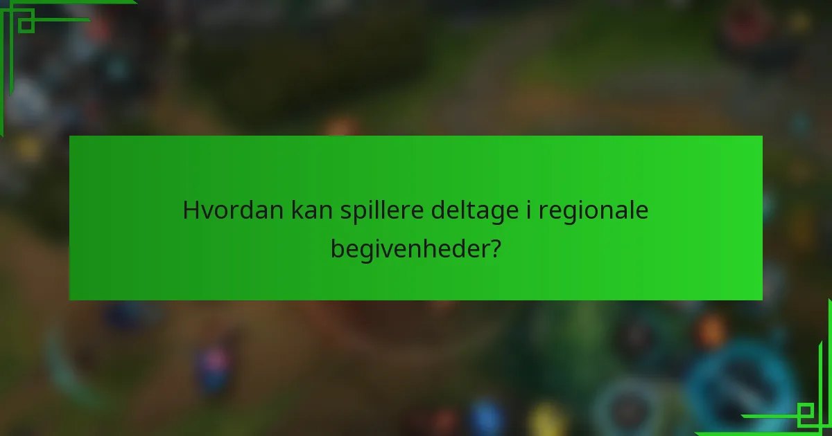 Hvordan kan spillere deltage i regionale begivenheder?