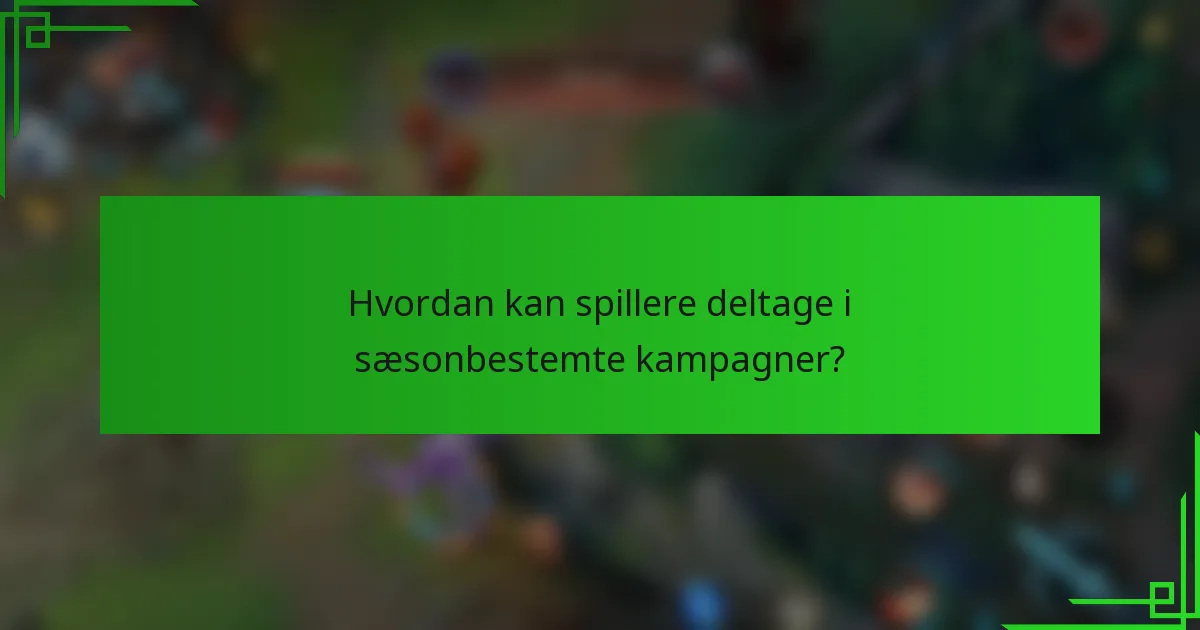 Hvordan kan spillere deltage i sæsonbestemte kampagner?