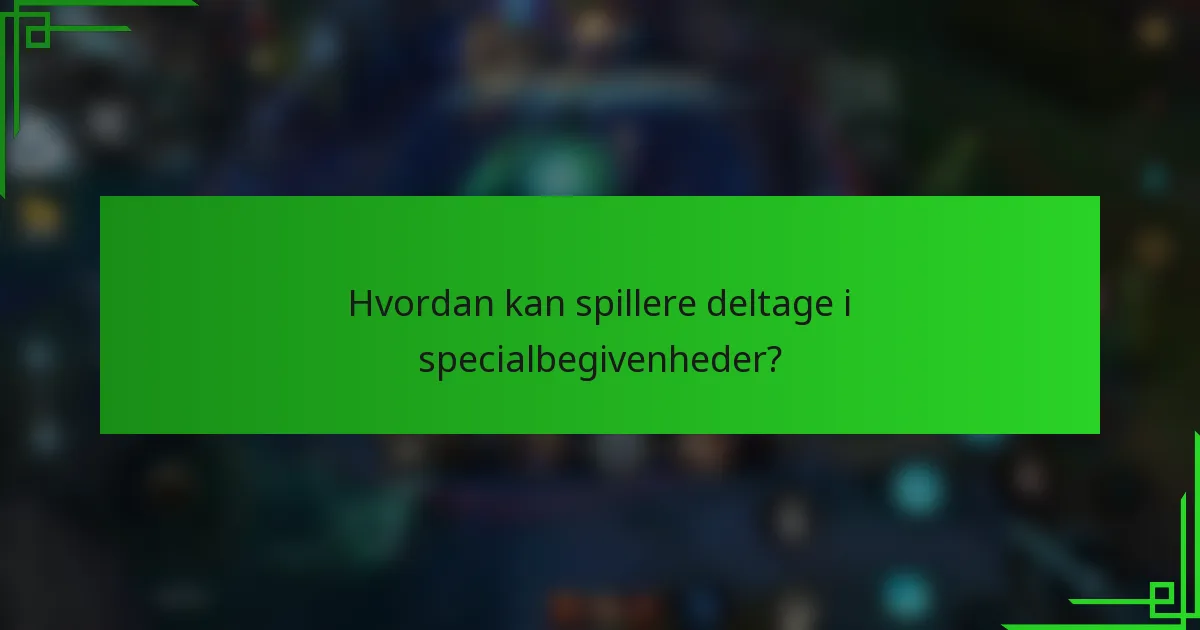 Hvordan kan spillere deltage i specialbegivenheder?