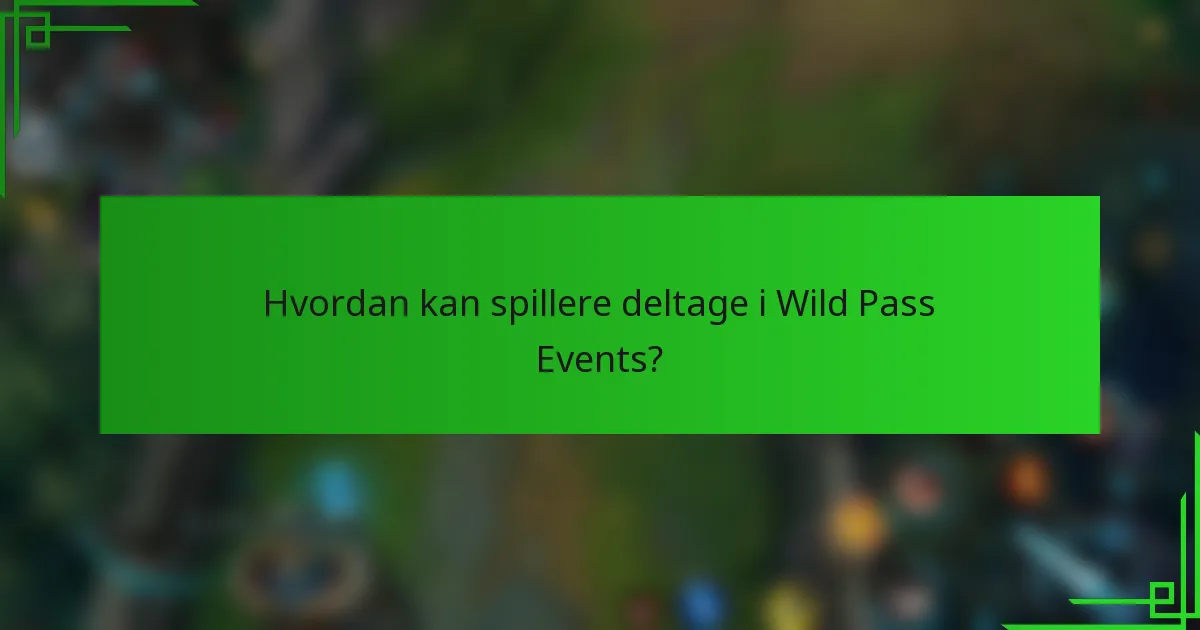 Hvordan kan spillere deltage i Wild Pass Events?