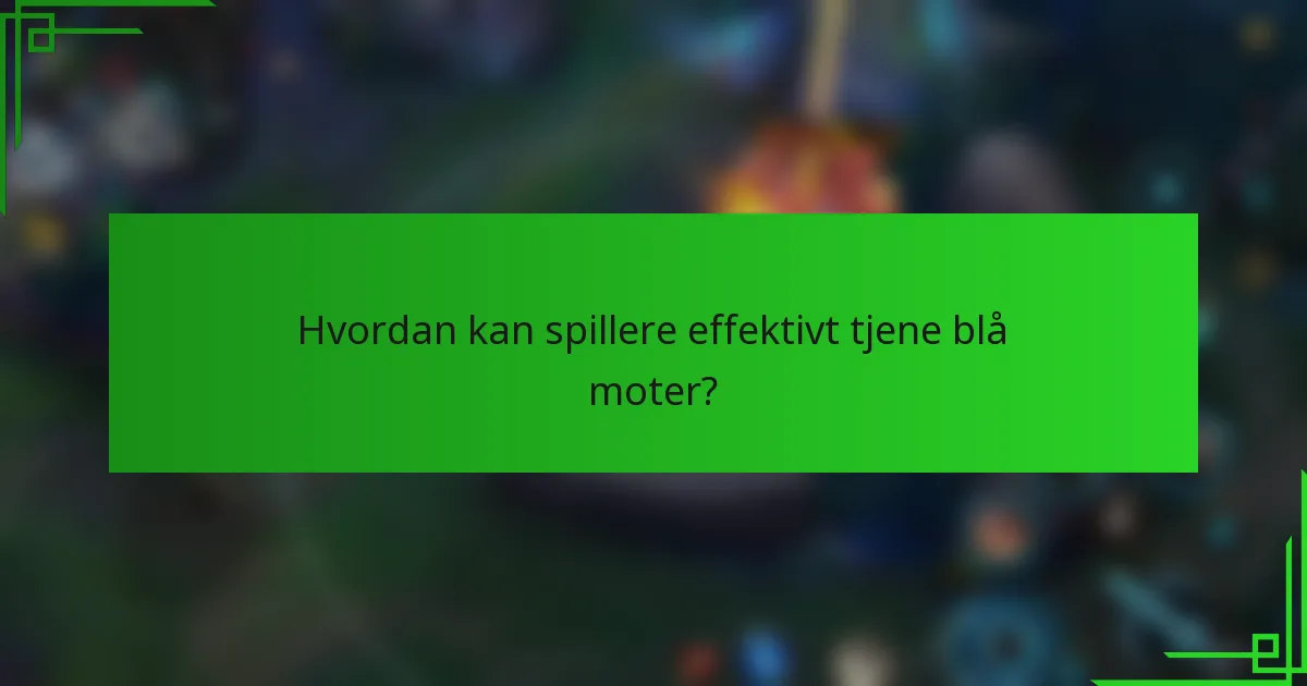 Hvordan kan spillere effektivt tjene blå moter?