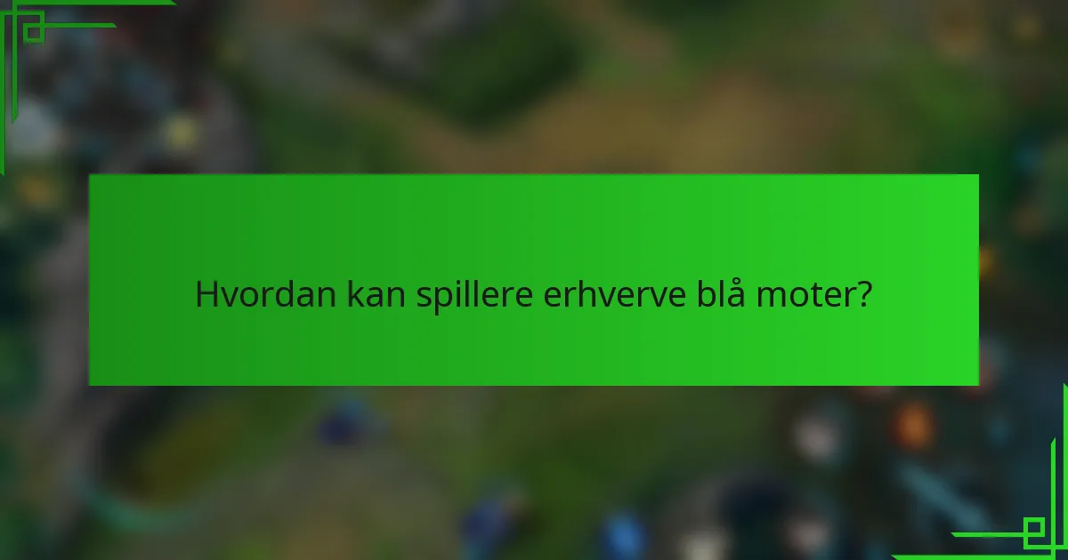 Hvordan kan spillere erhverve blå moter?
