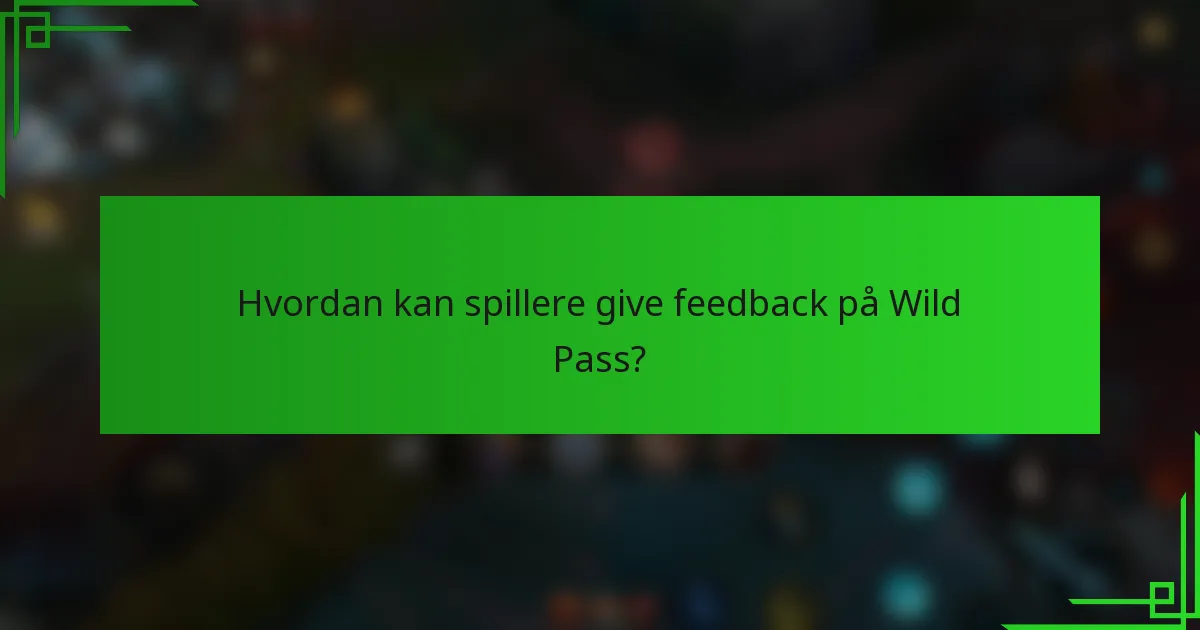 Hvordan kan spillere give feedback på Wild Pass?