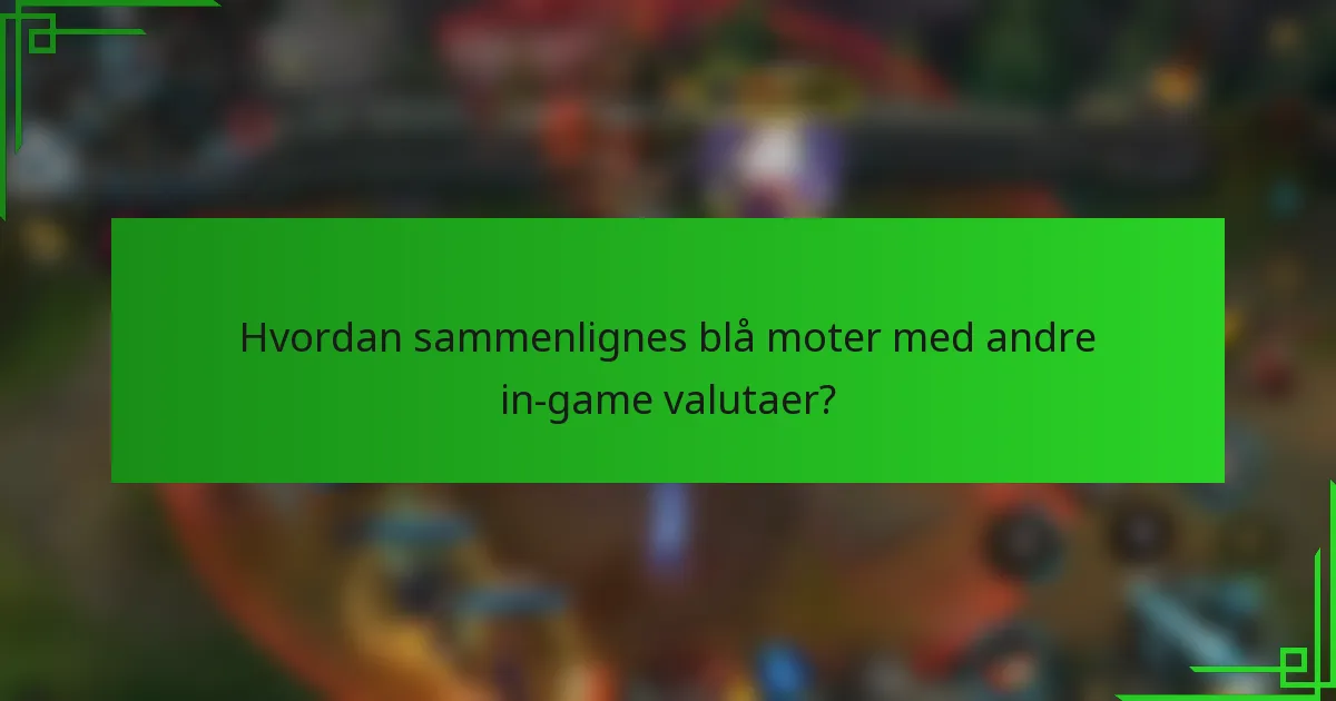 Hvordan sammenlignes blå moter med andre in-game valutaer?