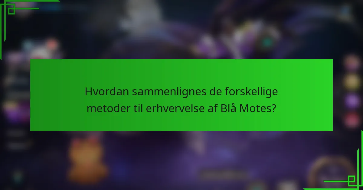 Hvordan sammenlignes de forskellige metoder til erhvervelse af Blå Motes?