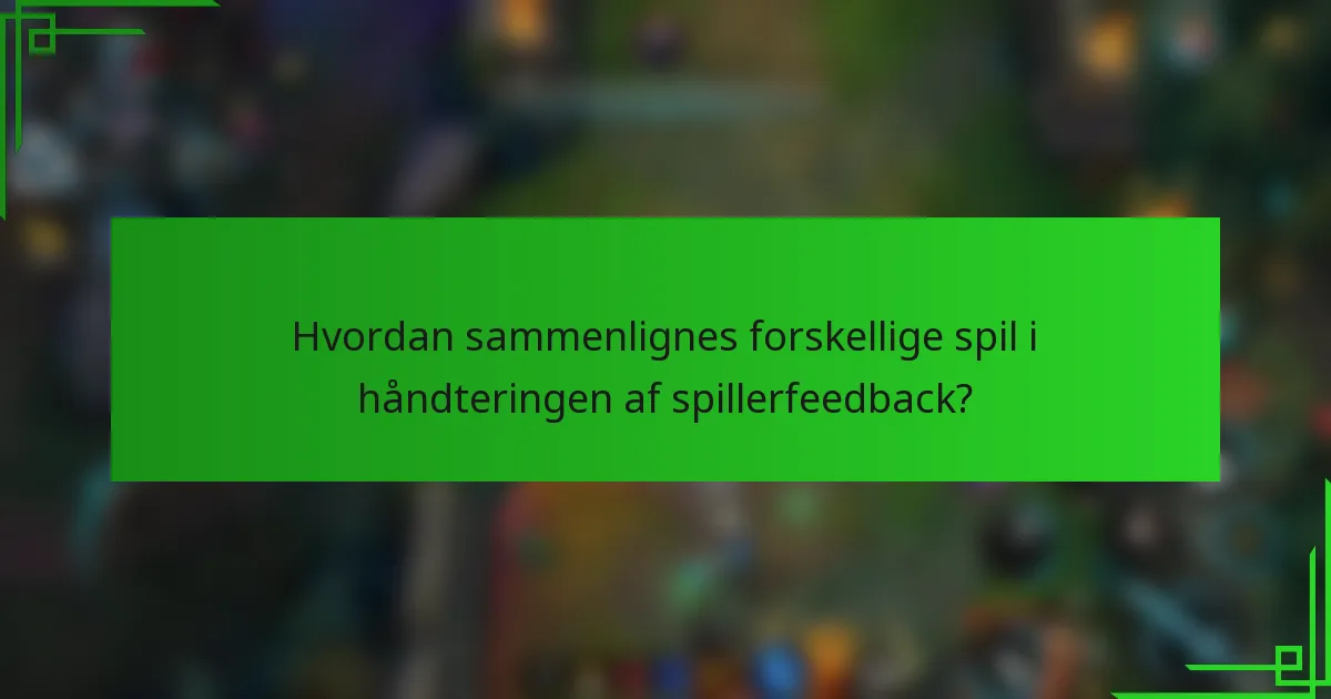 Hvordan sammenlignes forskellige spil i håndteringen af spillerfeedback?
