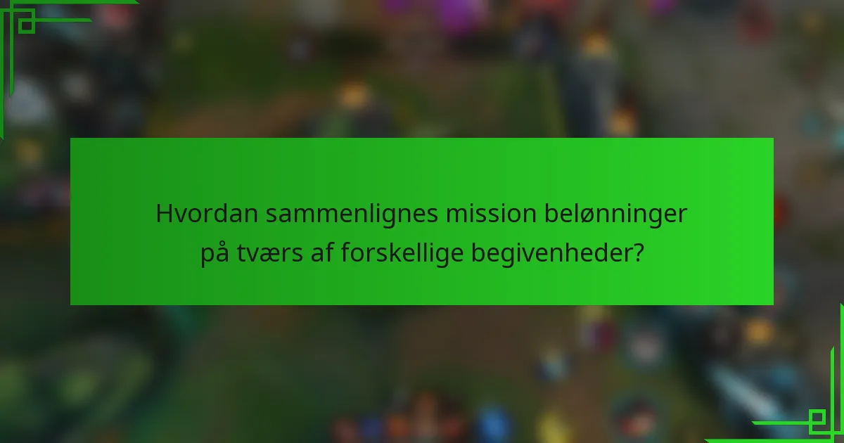 Hvordan sammenlignes mission belønninger på tværs af forskellige begivenheder?