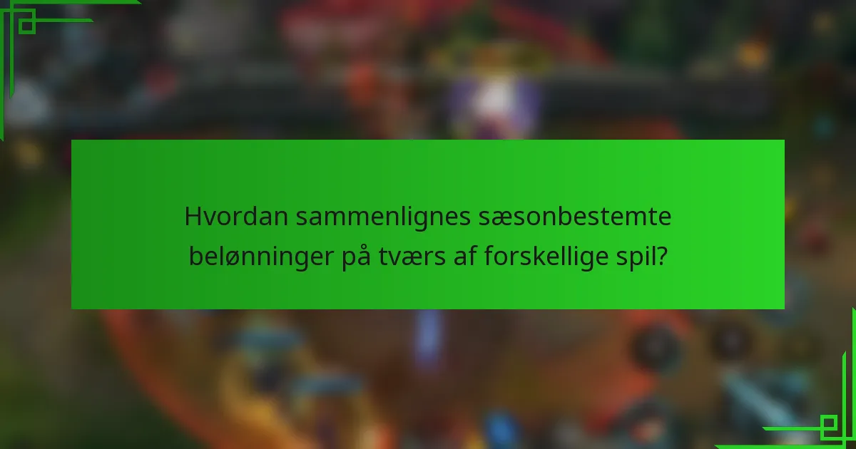 Hvordan sammenlignes sæsonbestemte belønninger på tværs af forskellige spil?