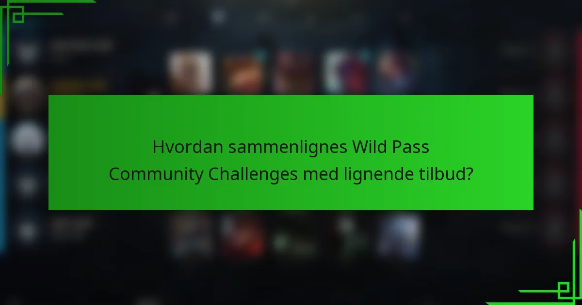 Hvordan sammenlignes Wild Pass Community Challenges med lignende tilbud?