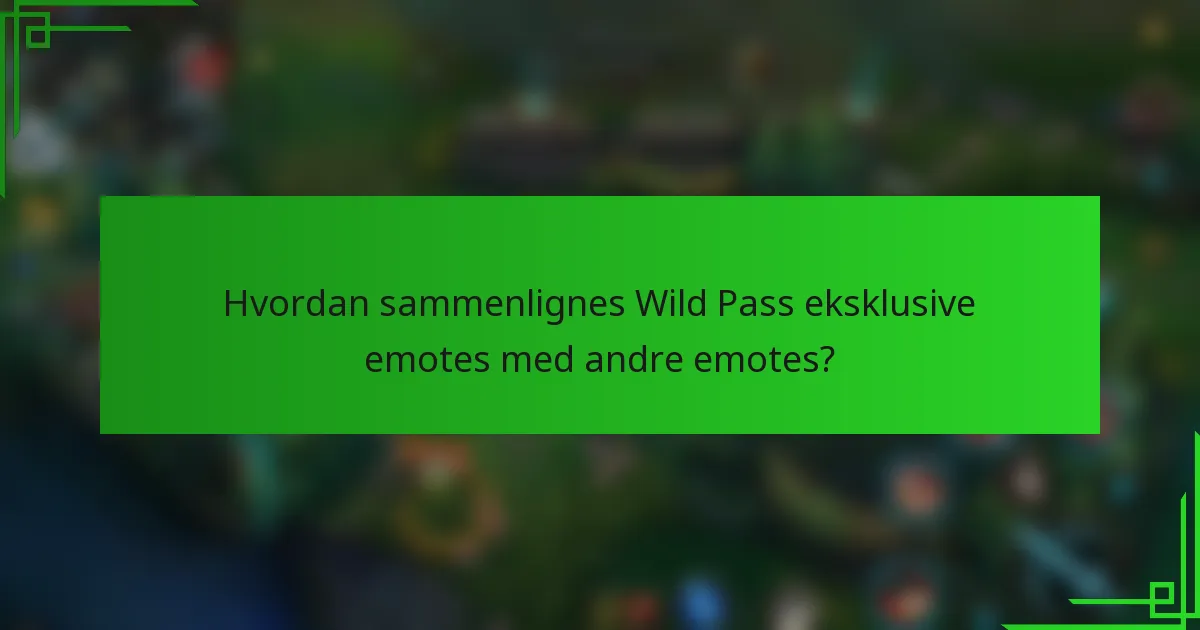Hvordan sammenlignes Wild Pass eksklusive emotes med andre emotes?
