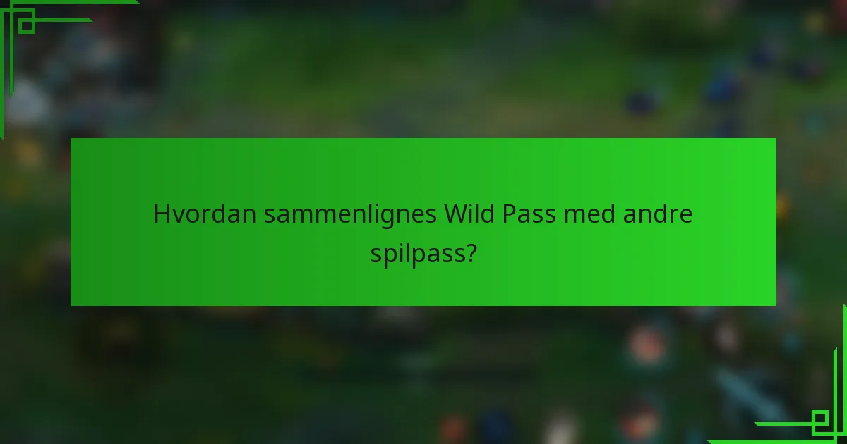 Hvordan sammenlignes Wild Pass med andre spilpass?