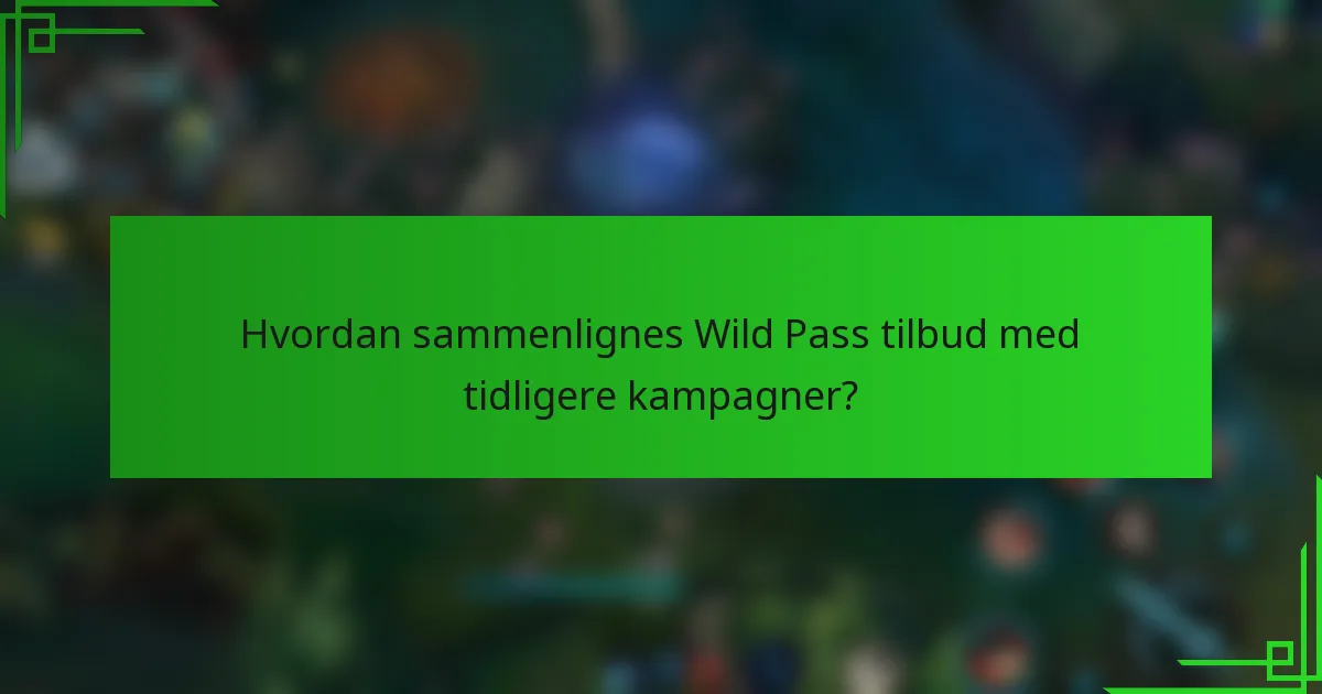 Hvordan sammenlignes Wild Pass tilbud med tidligere kampagner?